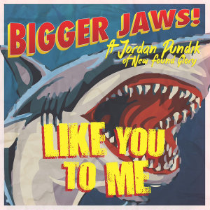 Like You To Me - Bigger Jaws (ft. Jordan Pundik of New Found Glory) (2014)