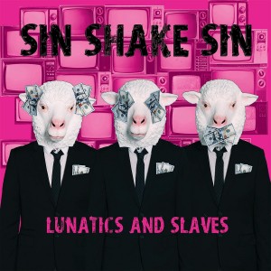 Sin Shake Sin - Lunatics And Slaves (2014)