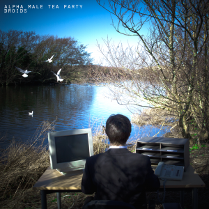 Alpha Male Tea Party - Droids (2014)