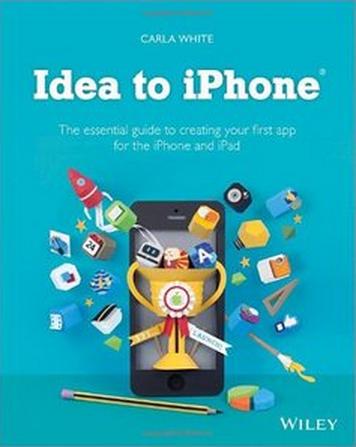 Idea to iPhone: The essential guide to creating your first app for the iPhone and iPad
