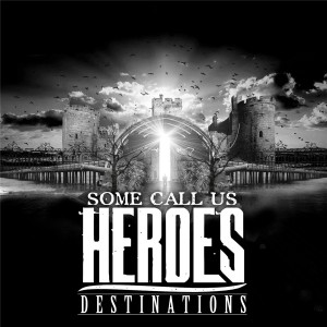 Some Call Us Heroes - Destinations [EP] (2014)