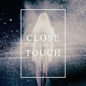 Too Close To Touch - The Deep End [new track] (2014)