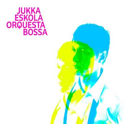 Jukka Eskola - Orquesta Bossa (2013)