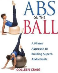 Abs on the Ball: A Pilates Approach to Building Superb Abdominal