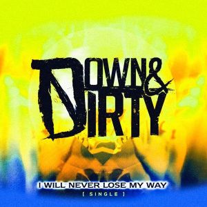 Down & Dirty - I Will Never Lose My Way [Single] (2015)
