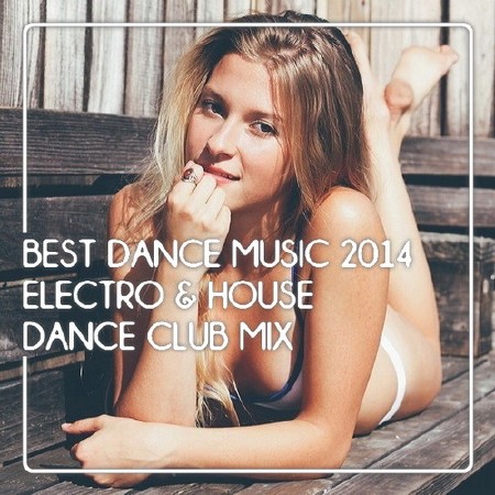 VA - Best Dance Music 2014 Electro & House Dance Club Mix (2014)
