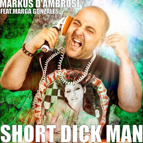 Markus D'Ambrosi feat. Marga Gonzales - Short Dick Man (2015)