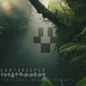 Their Dogs Were Astronauts - Earthkeeper (2015)