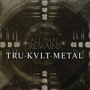 All That Remains - Tru-Kvlt-Metal [Single] (2015)