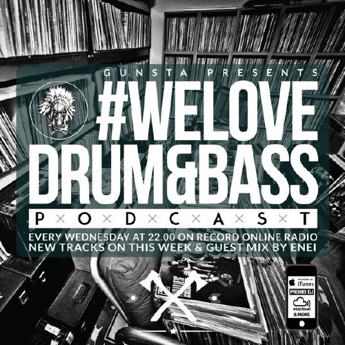 Gunsta Presents #WeLoveDrum&Bass Podcast & Enei Guest Mix (2015)
