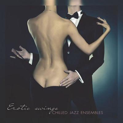 VA - Erotic Swings (Chilled Jazz Ensembles) (2015)