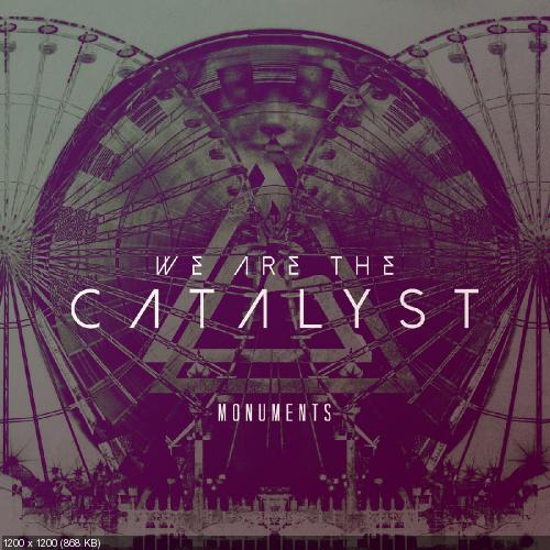 We Are The Catalyst - Monuments [New Tracks] (2014)
