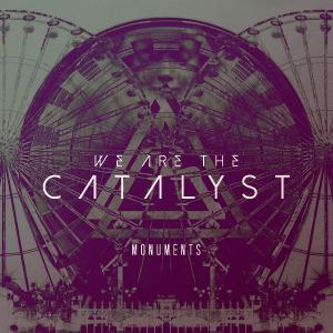 We Are The Catalyst - Monuments [New Tracks] (2014)