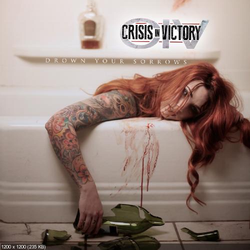 Crisis In Victory - Drown Your Sorrows [EP] (2014)