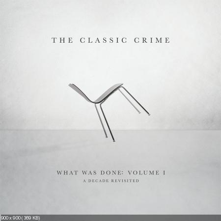 The Classic Crime - What Was Done, Vol. 1: A Decade Revisited (2014)