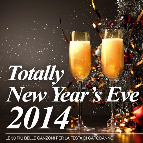 Totally New Years Eve 2014 Le 50 piu belle canzoni per la festa di Capodanno (2014)